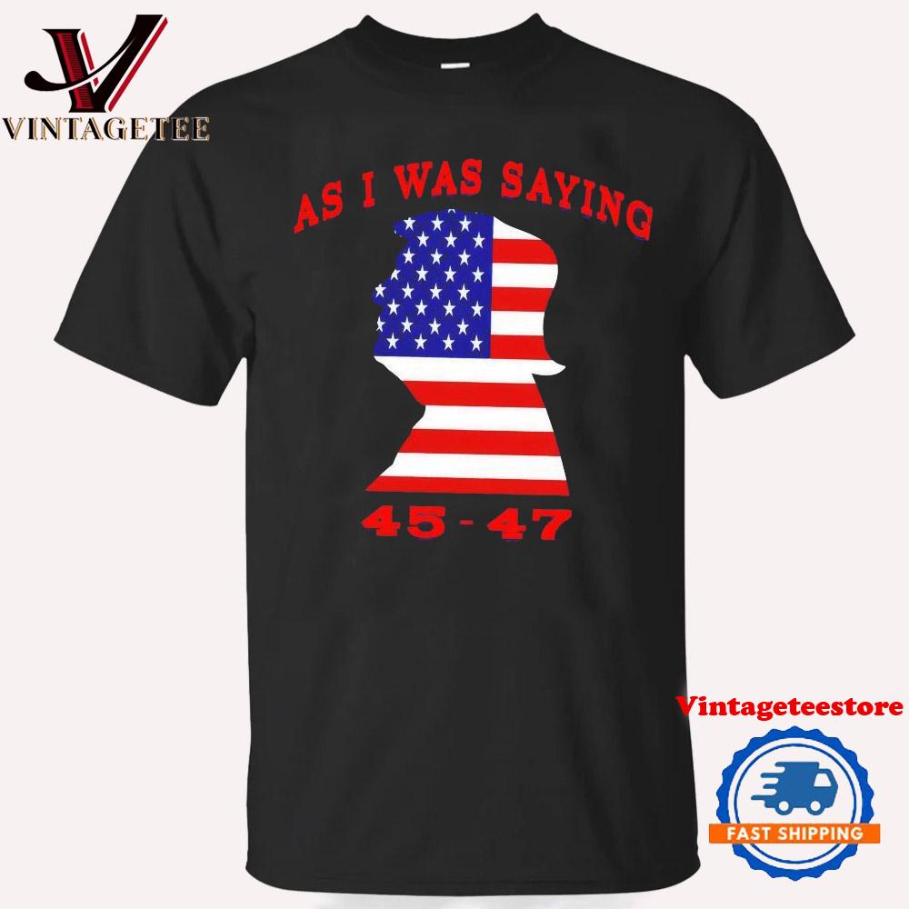 As I Was Saying Trump 2024 Trump 45 47 Elon Musk Dark Maga Vintage T-Shirt