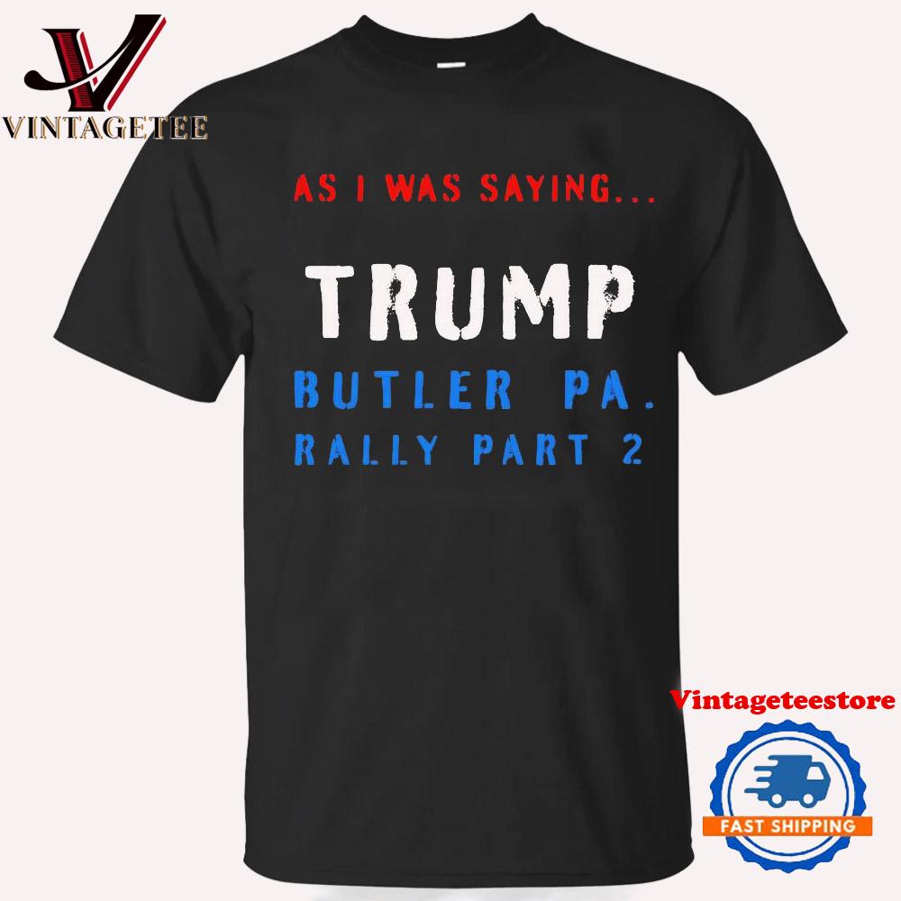 As I Was Saying Trump Butler Pa Rally Part 2 Vintage T-Shirt