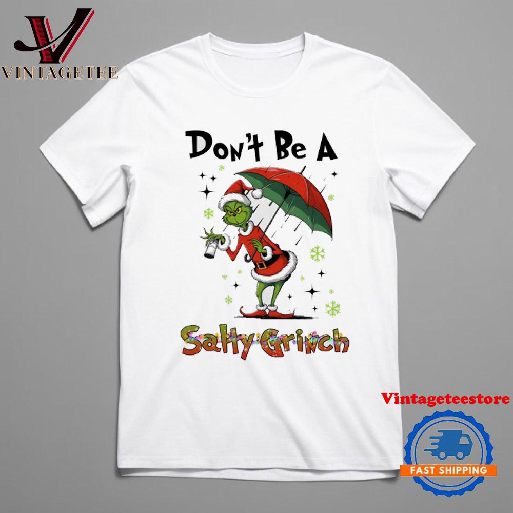 Don't Be A Salty Grinch Christmas T Shirt