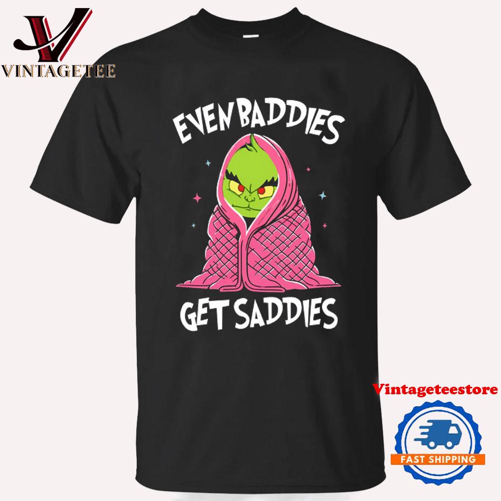 Even Baddies Get Saddies Grinch Christmas T Shirt