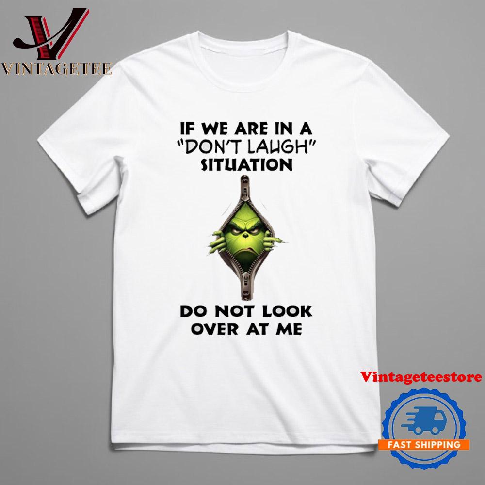 If We Are In A Don't Laugh Situation Do Not Look Over Me Grinch T Shirt