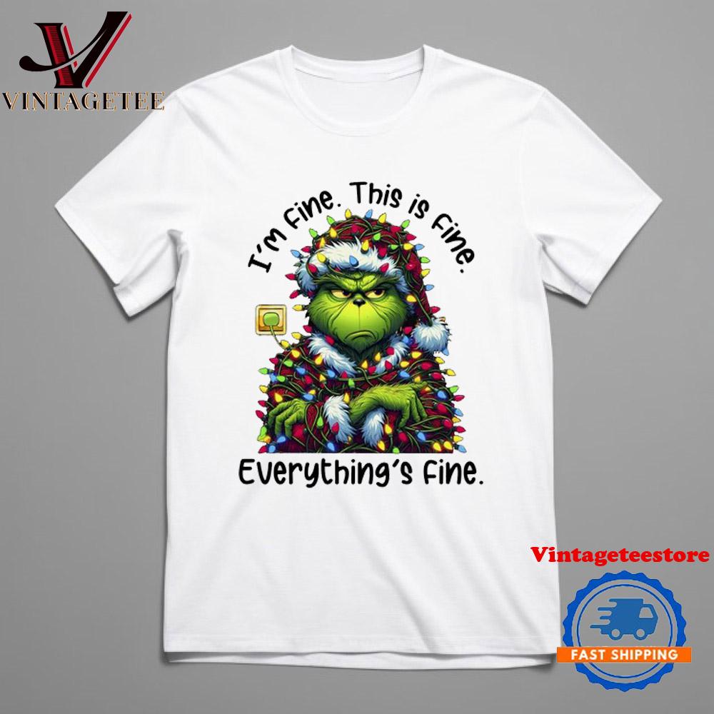 I'm Fine This Is Fine Everything's Fine Grinch Christmas 2024 T Shirt