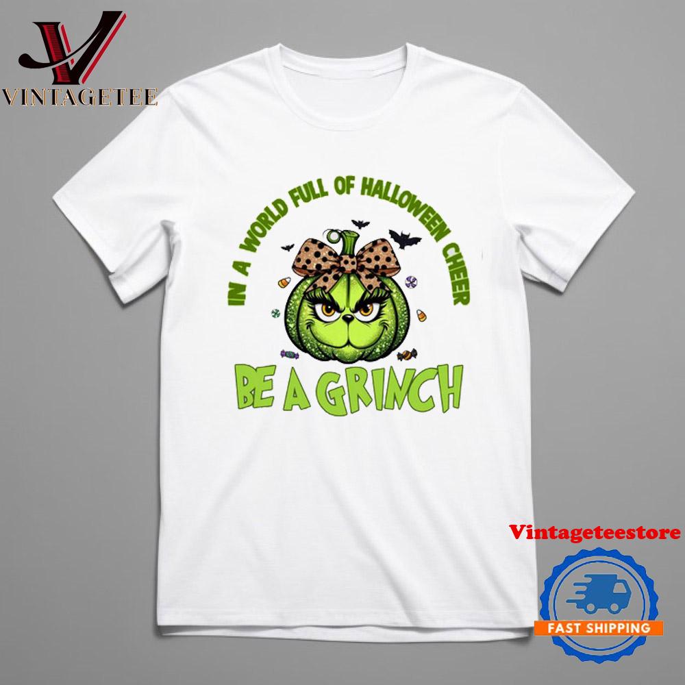 In A World Full Of Halloween Cheer Be A Grinch Unisex T Shirt
