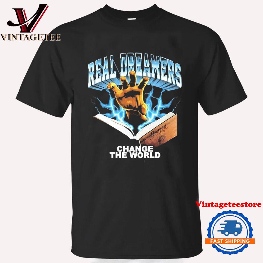 Real Dreamers Change The World Destroy Vintage T Shirt