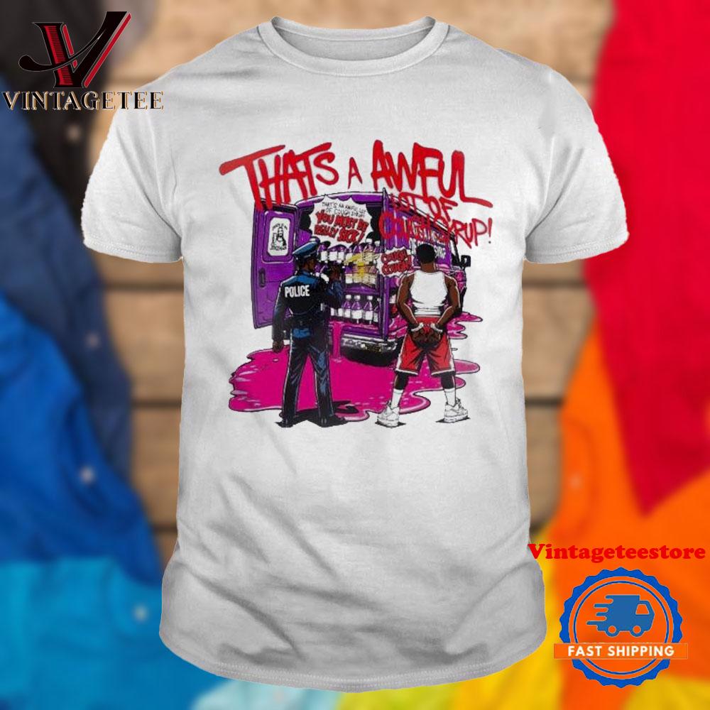 That’s A Awful Lot Of Cough Syrup You Must Be Really Sick Police Juiceman Vintage T Shirt