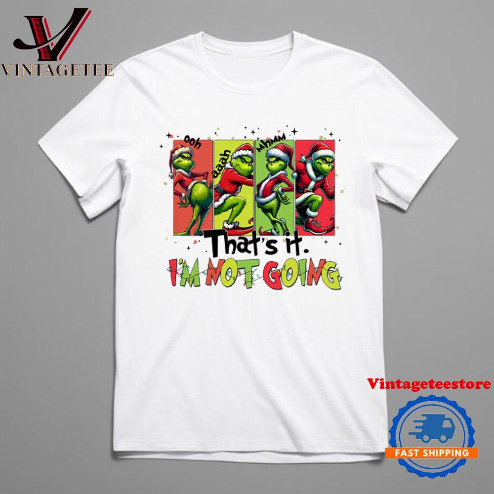 That's It I'm Not Going Grinch Christmas Unisex T Shirt
