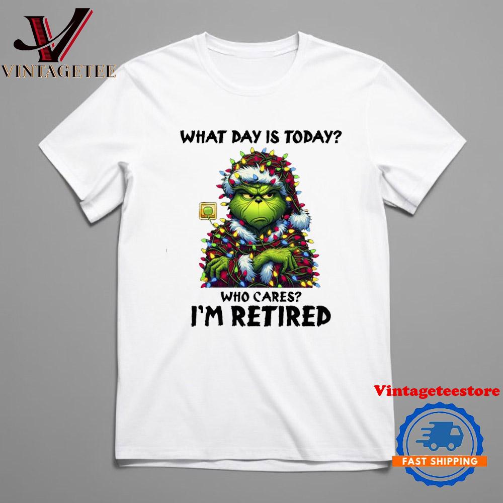 What Day Is Today Who Cares I'm Retired Grinch Xmas T Shirt